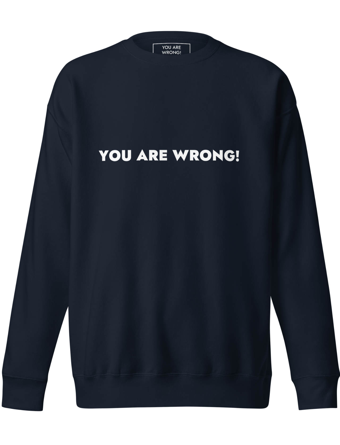 Youa re wrong classic sweat shirt