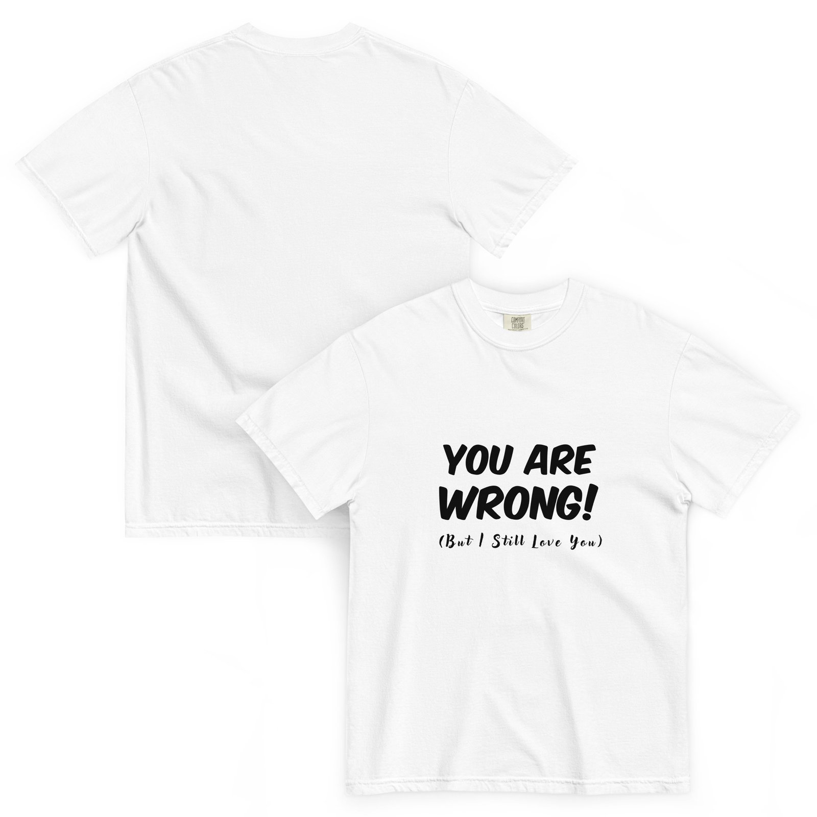 You Are Wrong (But I Still Love You) T Shirt - Image 6